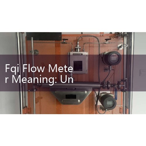 Fqi Flow Meter Meaning: Unlocking P&ID Fluid Quantity Indicator Codes in Engineering Documentation